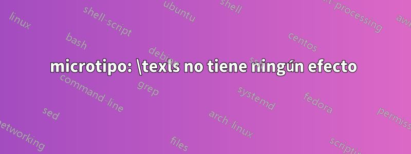 microtipo: \texls no tiene ningún efecto