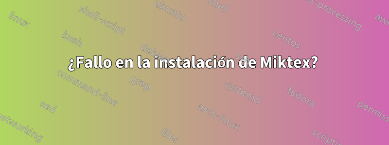 ¿Fallo en la instalación de Miktex?