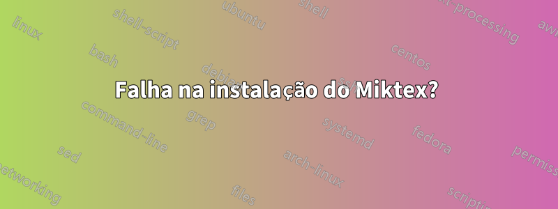 Falha na instalação do Miktex?