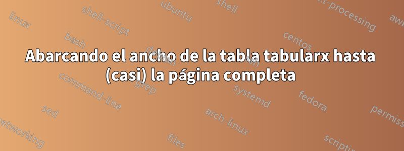 Abarcando el ancho de la tabla tabularx hasta (casi) la página completa