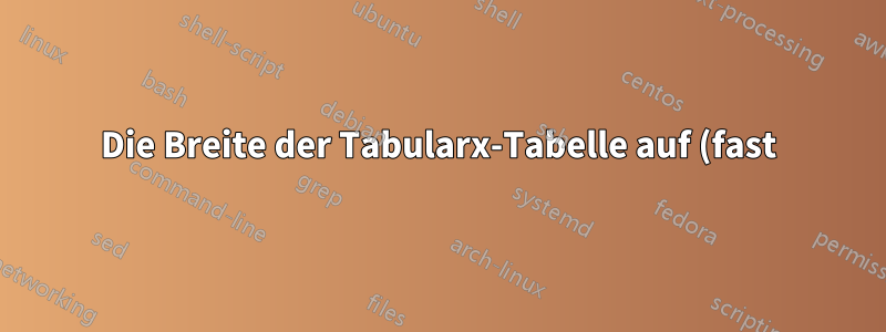 Die Breite der Tabularx-Tabelle auf (fast) die ganze Seite erweitern