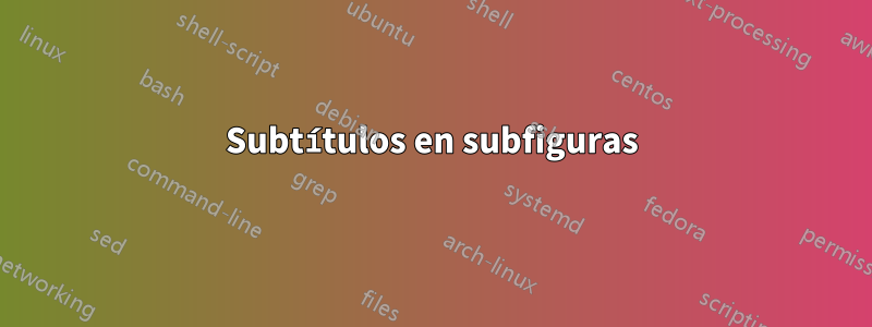 Subtítulos en subfiguras