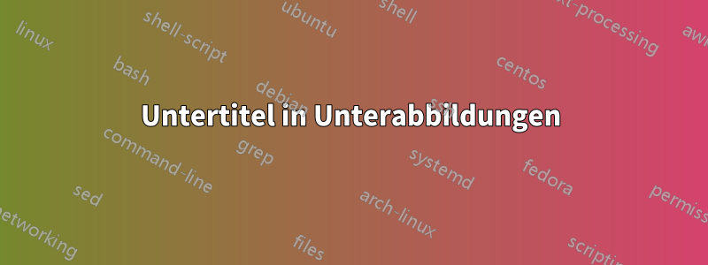 Untertitel in Unterabbildungen