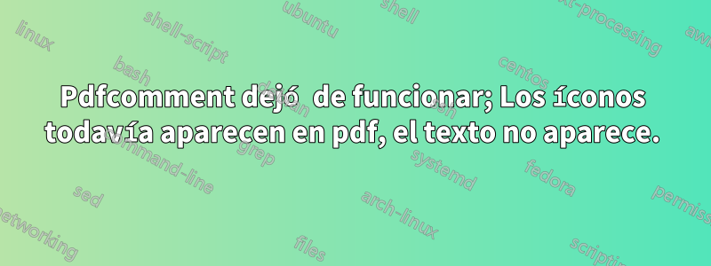 Pdfcomment dejó de funcionar; Los íconos todavía aparecen en pdf, el texto no aparece.