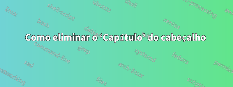 Como eliminar o ‘Capítulo’ do cabeçalho