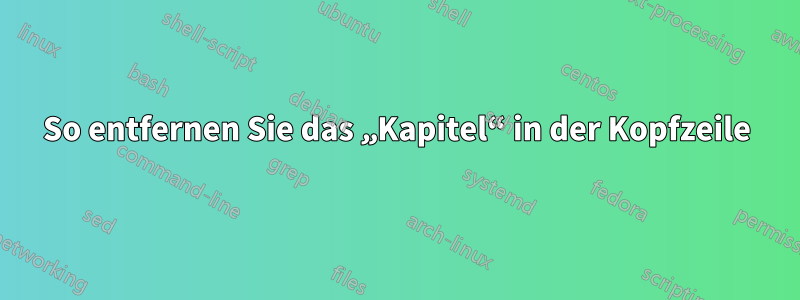 So entfernen Sie das „Kapitel“ in der Kopfzeile