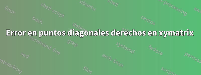 Error en puntos diagonales derechos en xymatrix