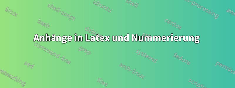 Anhänge in Latex und Nummerierung