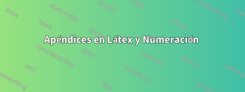 Apéndices en Látex y Numeración