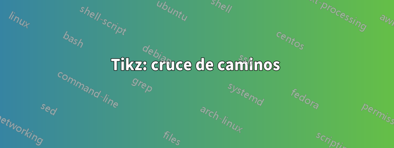 Tikz: cruce de caminos