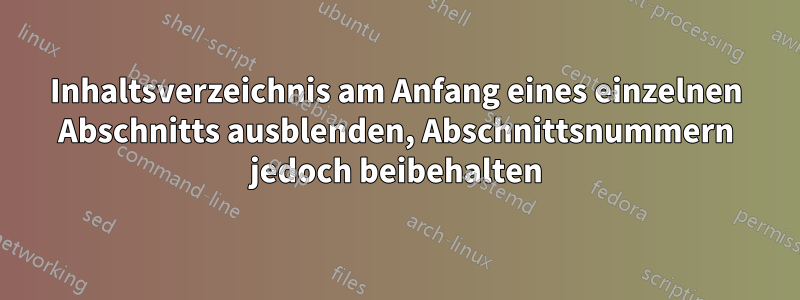 Inhaltsverzeichnis am Anfang eines einzelnen Abschnitts ausblenden, Abschnittsnummern jedoch beibehalten