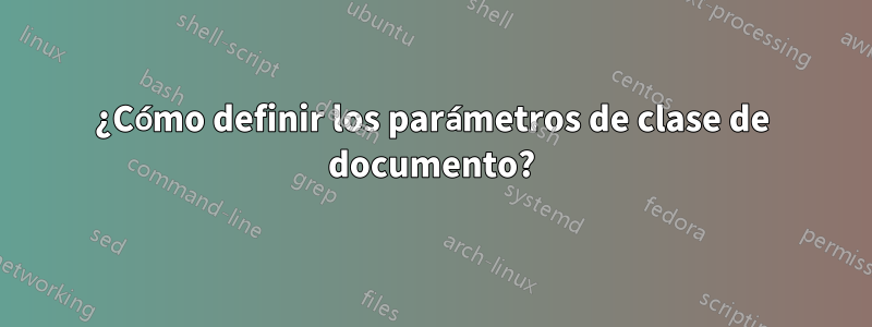 ¿Cómo definir los parámetros de clase de documento?