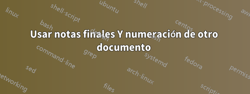 Usar notas finales Y numeración de otro documento