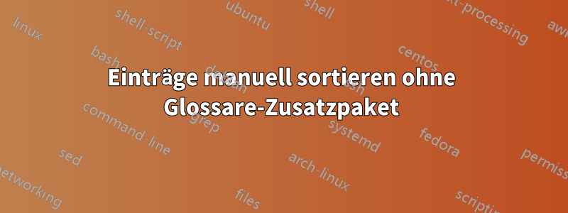 Einträge manuell sortieren ohne Glossare-Zusatzpaket