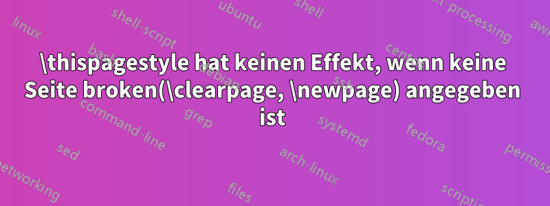 \thispagestyle hat keinen Effekt, wenn keine Seite broken(\clearpage, \newpage) angegeben ist