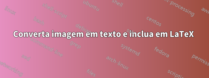 Converta imagem em texto e inclua em LaTeX