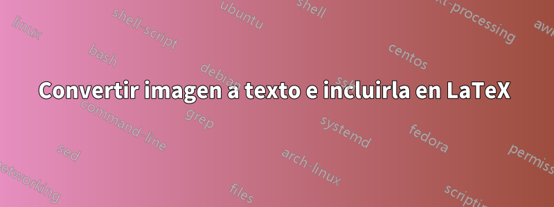 Convertir imagen a texto e incluirla en LaTeX