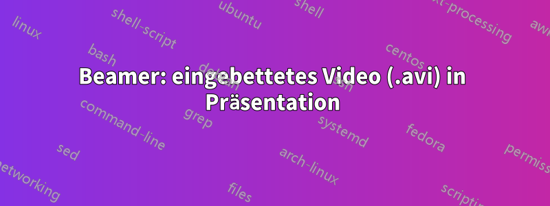 Beamer: eingebettetes Video (.avi) in Präsentation