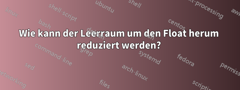 Wie kann der Leerraum um den Float herum reduziert werden?