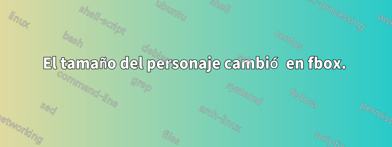 El tamaño del personaje cambió en fbox.