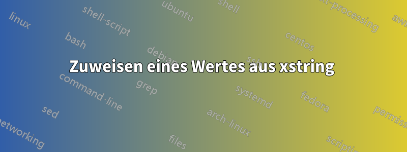 Zuweisen eines Wertes aus xstring