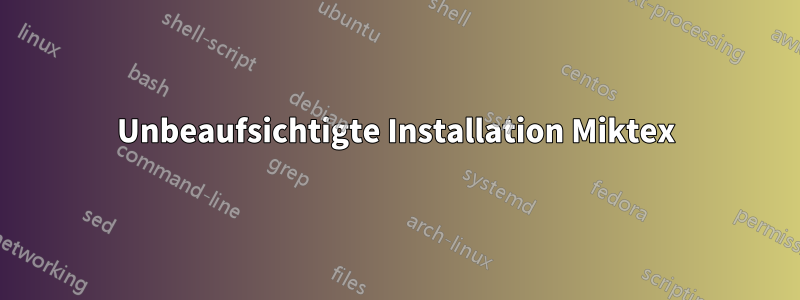 Unbeaufsichtigte Installation Miktex