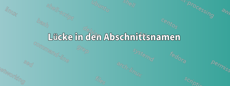 Lücke in den Abschnittsnamen