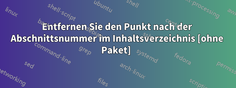 Entfernen Sie den Punkt nach der Abschnittsnummer im Inhaltsverzeichnis [ohne Paket] 