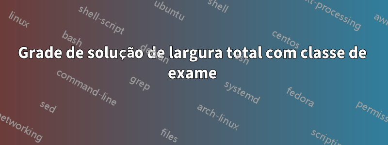 Grade de solução de largura total com classe de exame