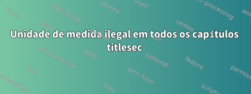 Unidade de medida ilegal em todos os capítulos titlesec