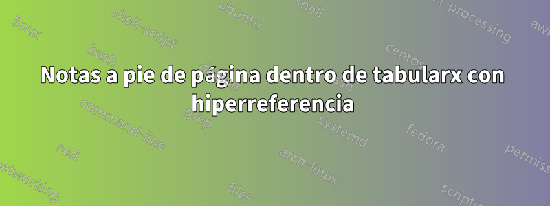 Notas a pie de página dentro de tabularx con hiperreferencia