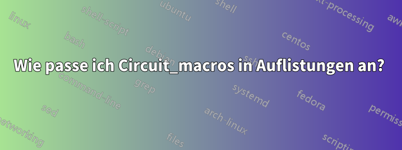 Wie passe ich Circuit_macros in Auflistungen an?