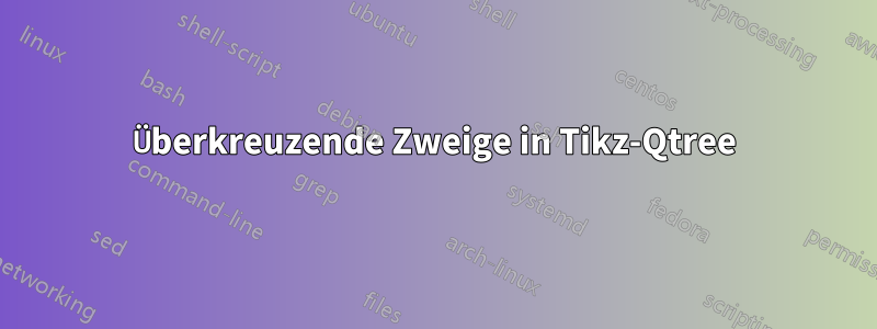 Überkreuzende Zweige in Tikz-Qtree