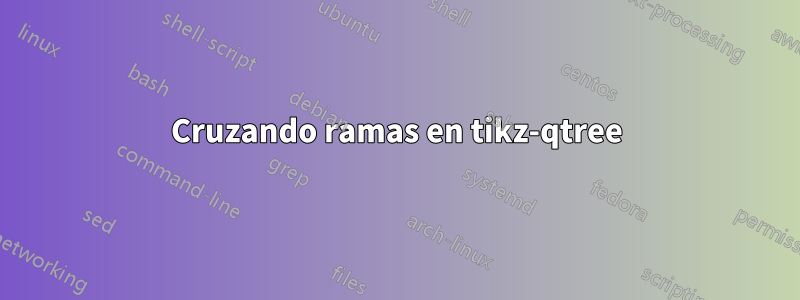 Cruzando ramas en tikz-qtree