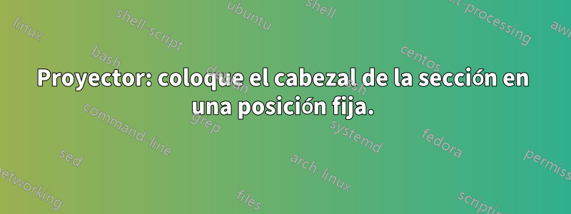 Proyector: coloque el cabezal de la sección en una posición fija.