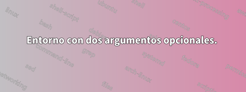 Entorno con dos argumentos opcionales.