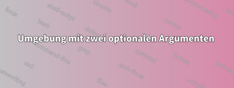 Umgebung mit zwei optionalen Argumenten