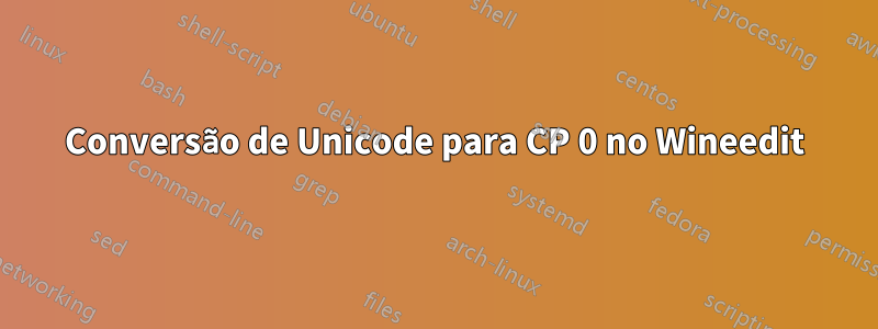 Conversão de Unicode para CP 0 no Wineedit