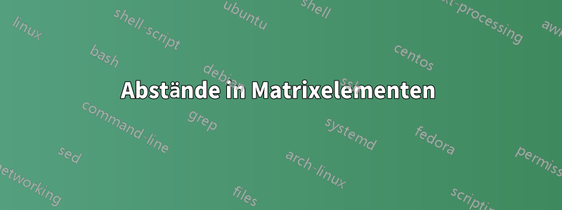 Abstände in Matrixelementen