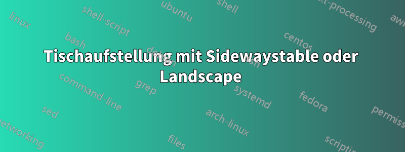 Tischaufstellung mit Sidewaystable oder Landscape