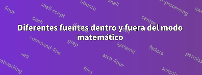 Diferentes fuentes dentro y fuera del modo matemático