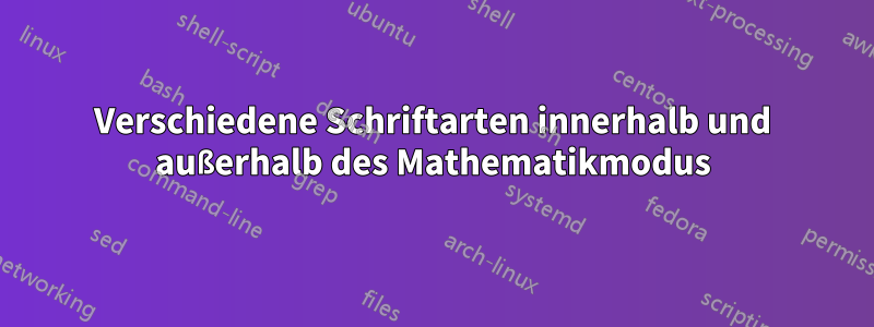 Verschiedene Schriftarten innerhalb und außerhalb des Mathematikmodus