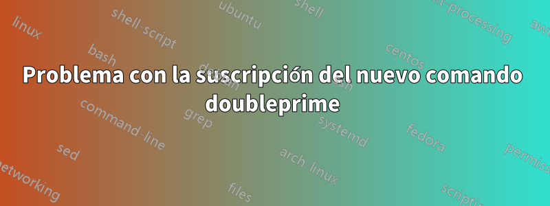 Problema con la suscripción del nuevo comando doubleprime