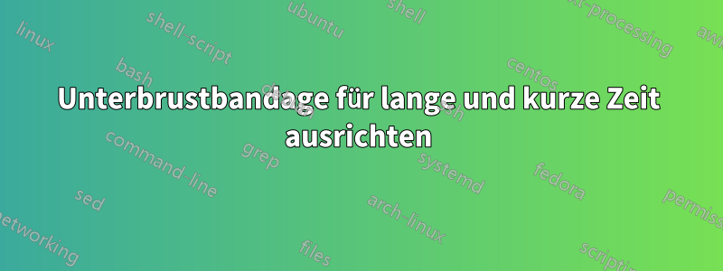 Unterbrustbandage für lange und kurze Zeit ausrichten