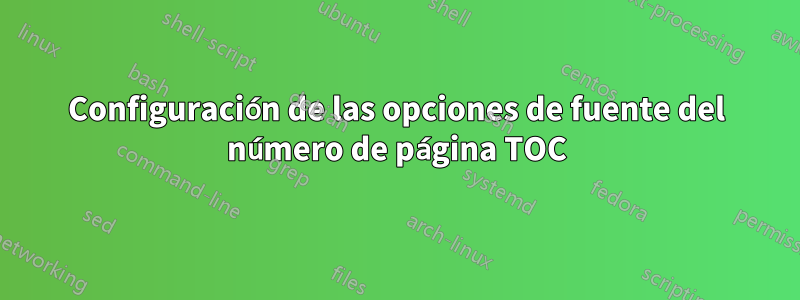 Configuración de las opciones de fuente del número de página TOC