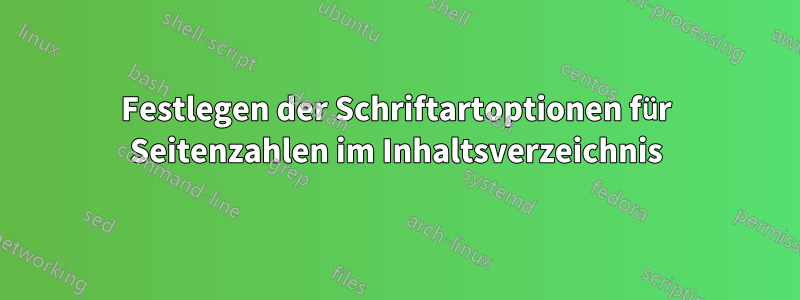 Festlegen der Schriftartoptionen für Seitenzahlen im Inhaltsverzeichnis