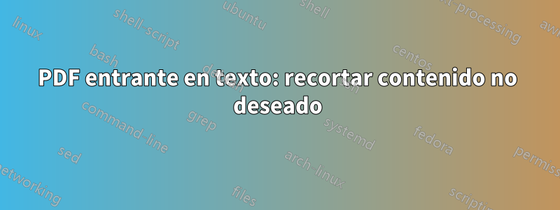 PDF entrante en texto: recortar contenido no deseado