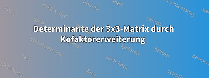 Determinante der 3x3-Matrix durch Kofaktorerweiterung 