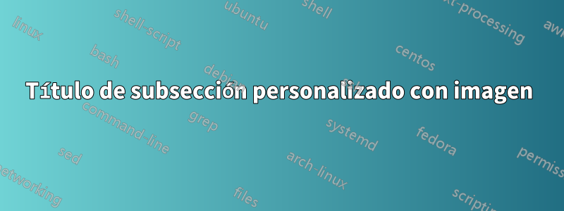 Título de subsección personalizado con imagen