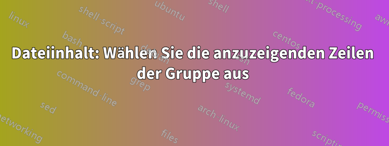 Dateiinhalt: Wählen Sie die anzuzeigenden Zeilen der Gruppe aus